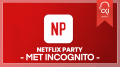 Netflix Party met Incognito!